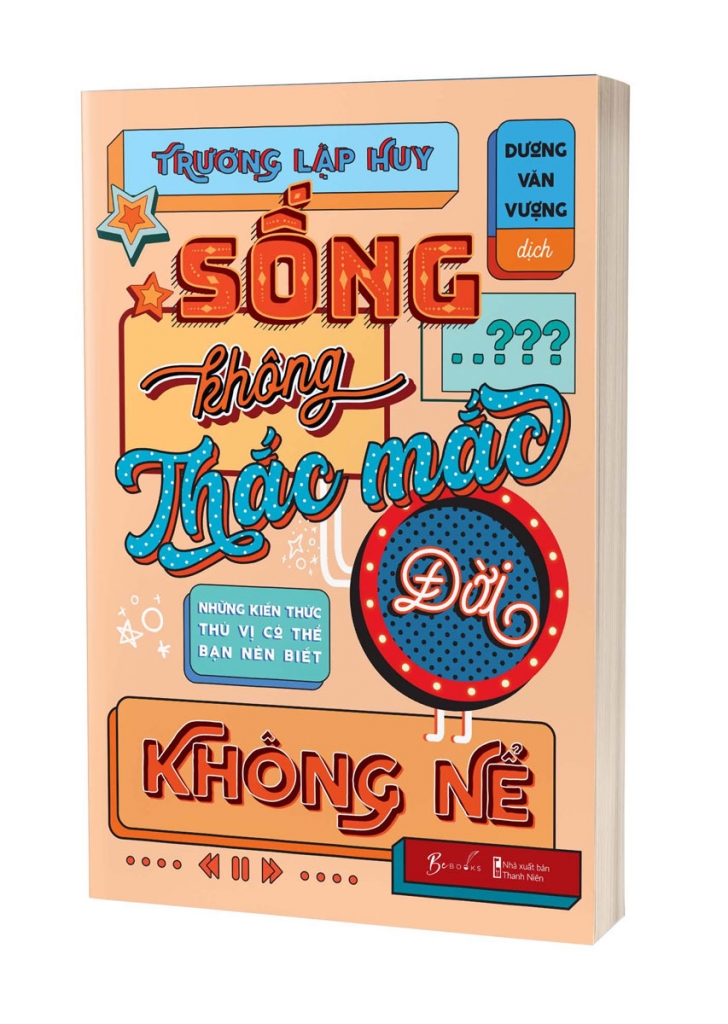 Sống Không Thắc Mắc Đời Không Nể - Những Kiến Thức Thú Vị Có Thể Bạn Nên Biết